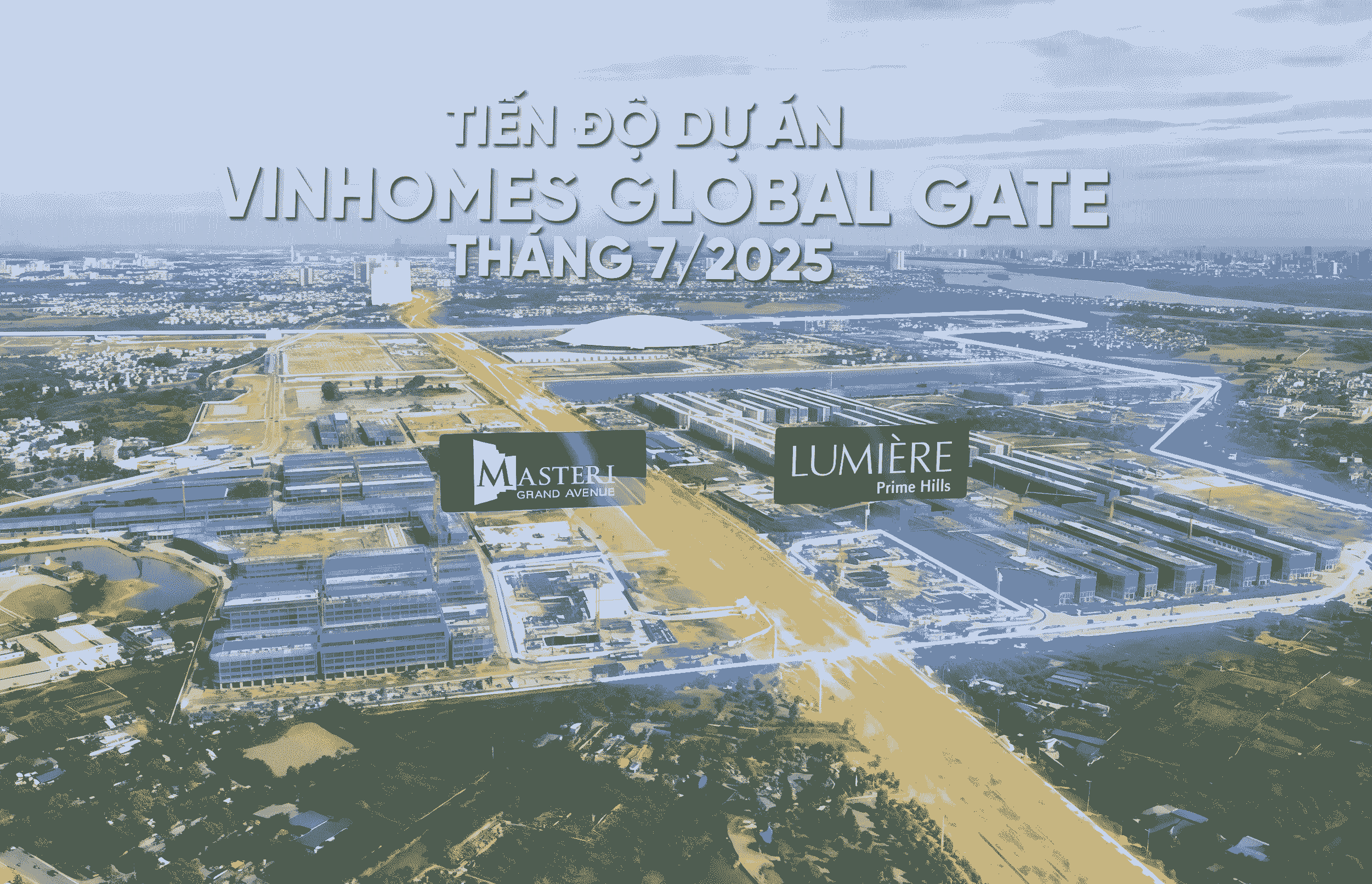 TIẾN ĐỘ DỰ ÁN VINHOMES GLOBAL GATE THÁNG 7.2025